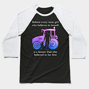 Behind Every Farm Girl Is A Farmer Dad Baseball T-Shirt